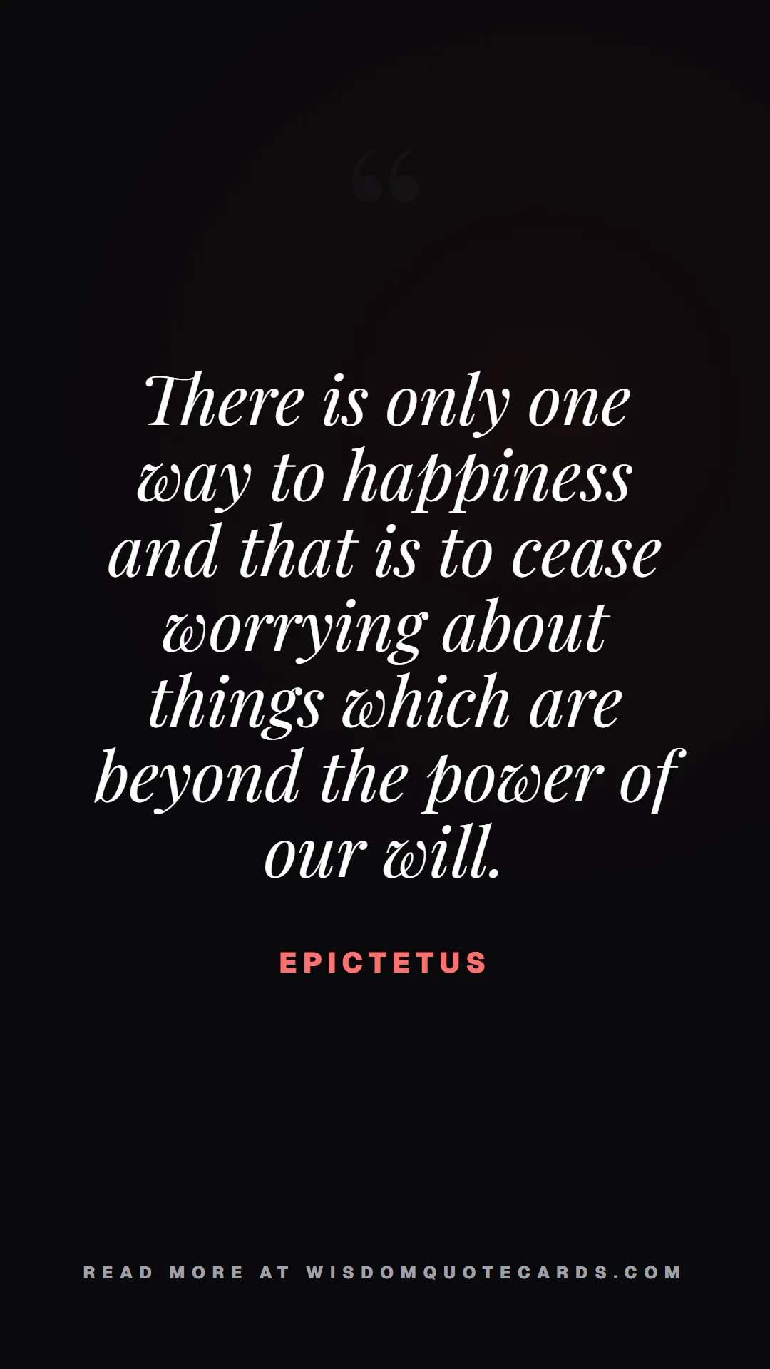 Quote by Epictetus about monday blues, workplace stress, stoicism: There is only one way to happiness and that is to ...