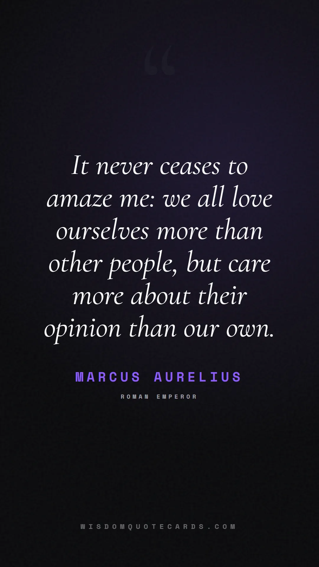 Quote by Marcus Aurelius about social media, anxiety, digital detox: It never ceases to amaze me: we all love ourselves...