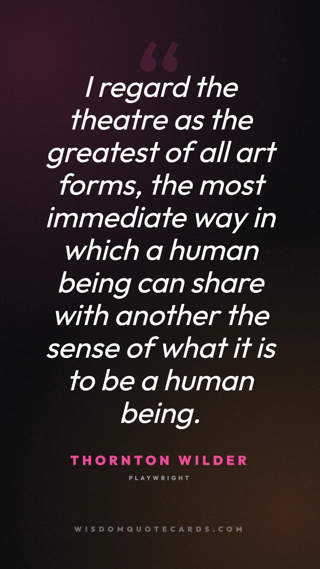 Quote by Thornton Wilder about theatre, acting, stage: I regard the theatre as the greatest of all art fo...