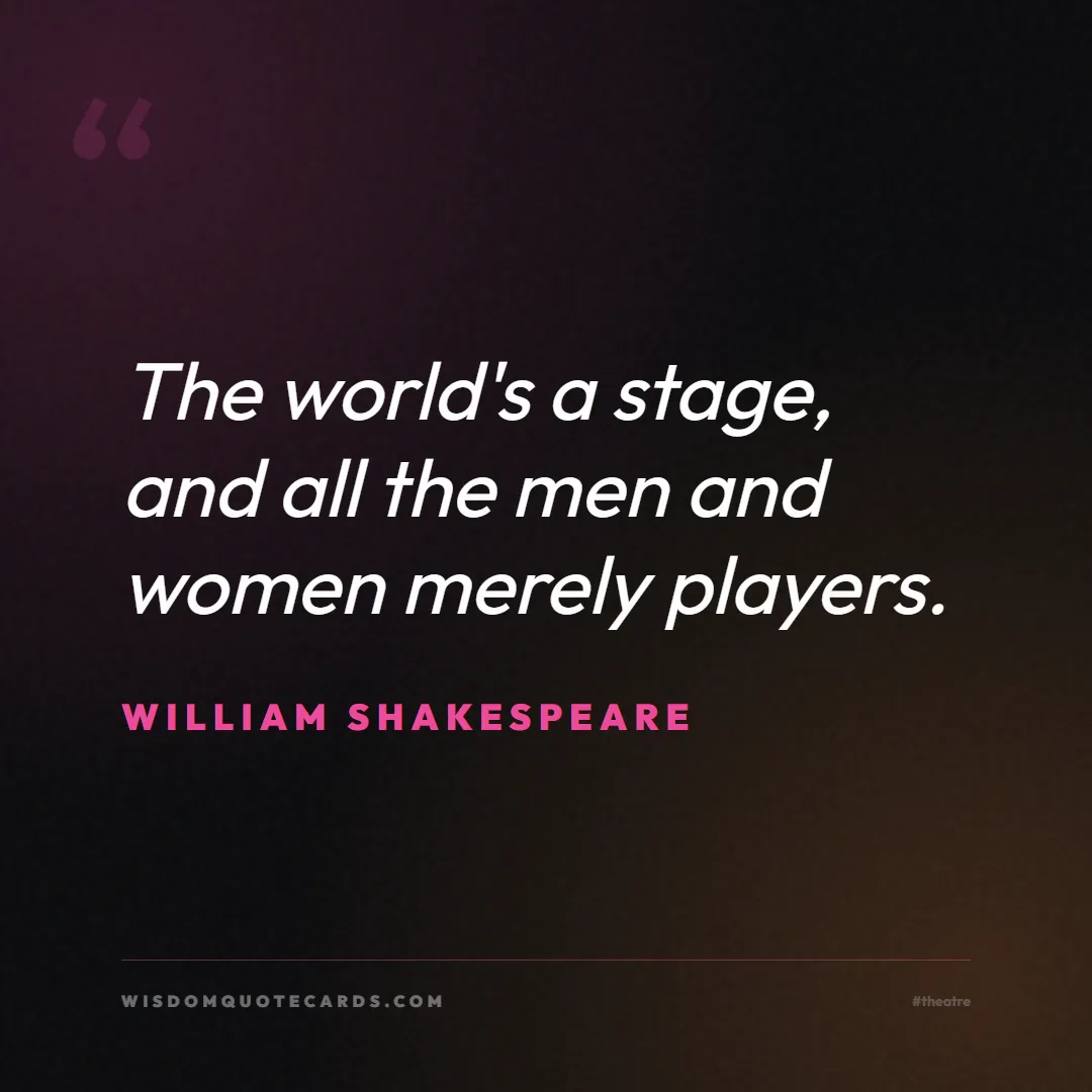 Quote by William Shakespeare about theatre, acting, stage: The world's a stage, and all the men and women mer...