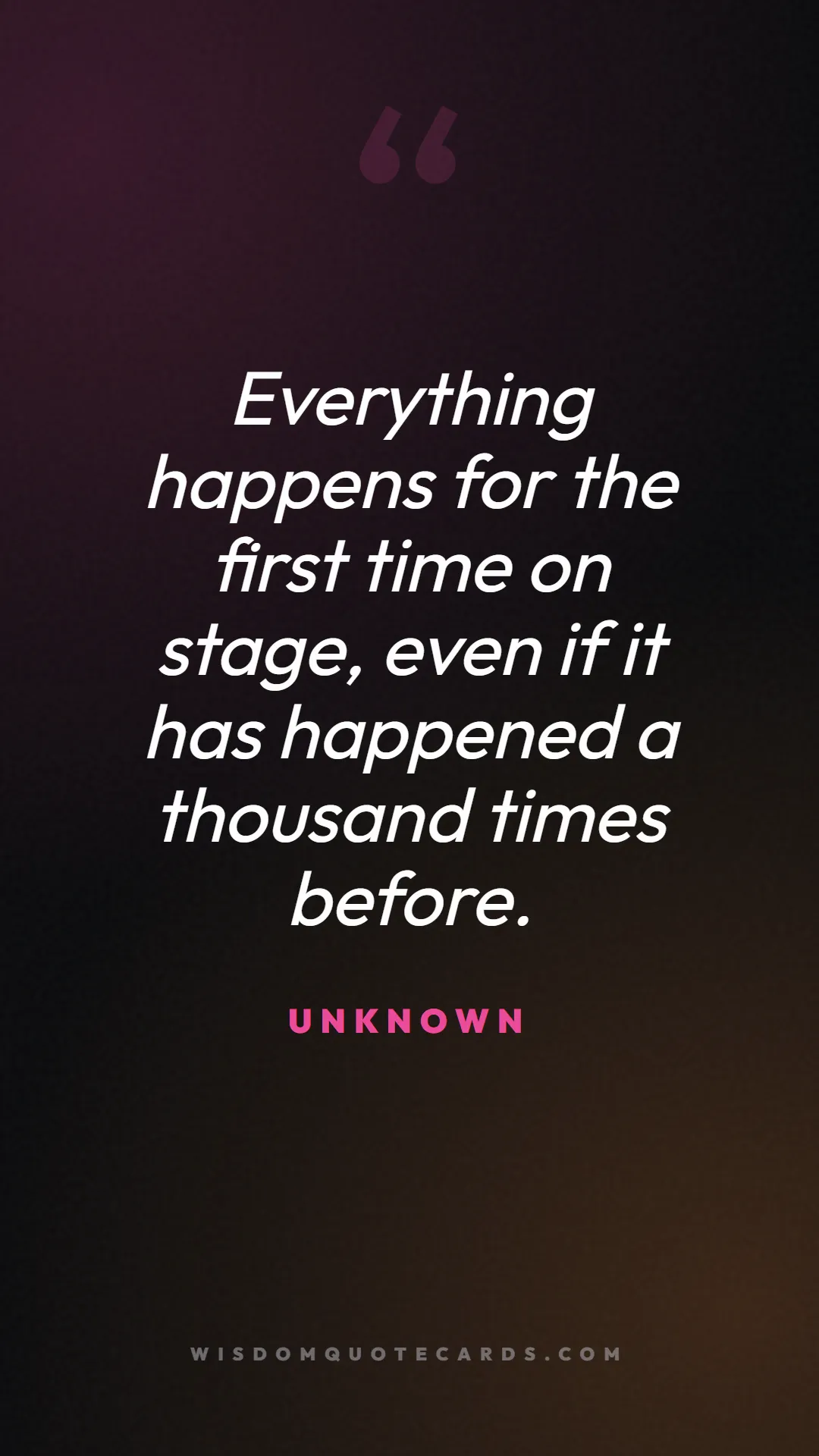 Quote by Unknown about theatre, acting, stage: Everything happens for the first time on stage, ev...