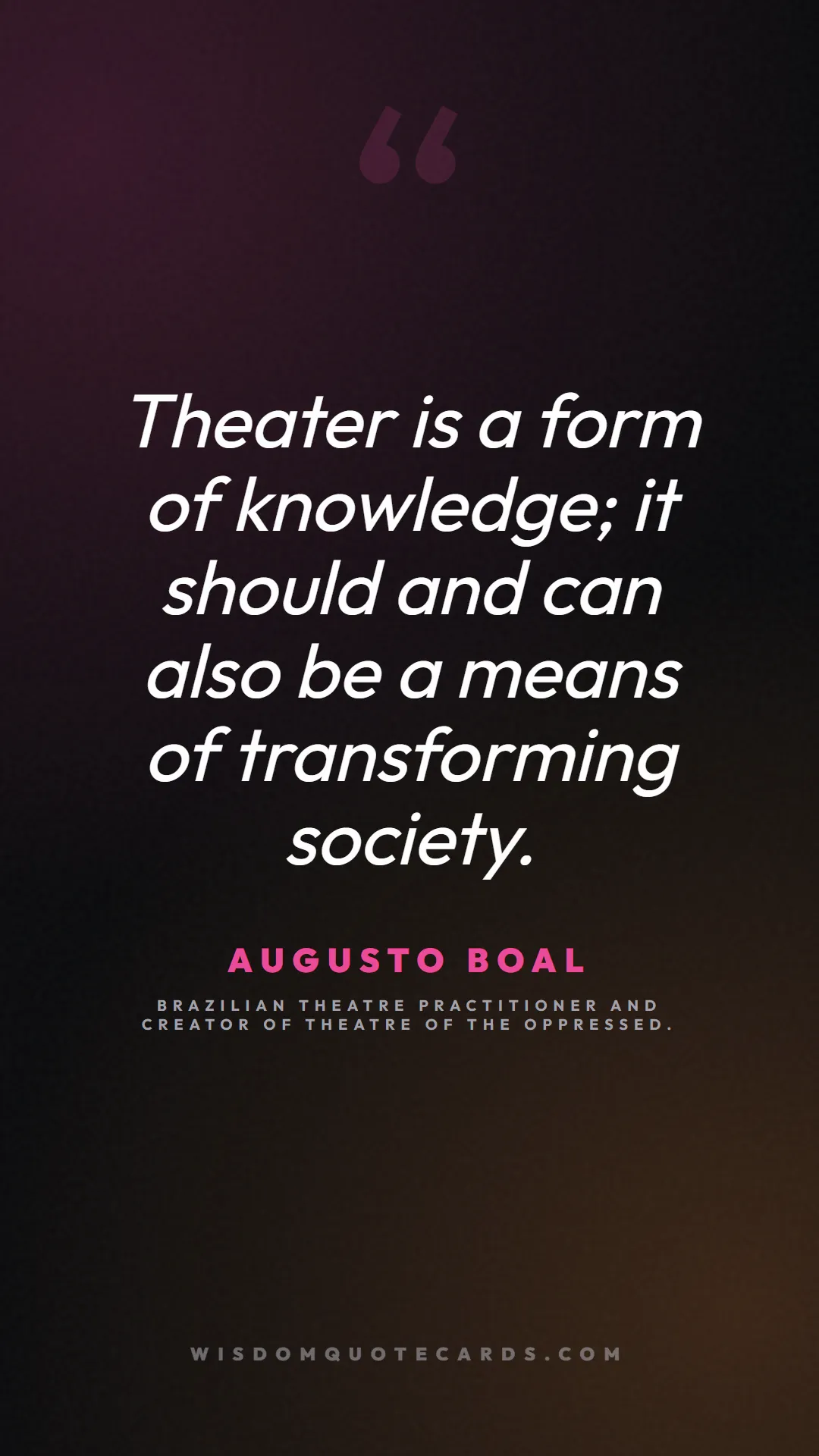 Quote by Augusto Boal about theatre, acting, stage: Theater is a form of knowledge; it should and can ...