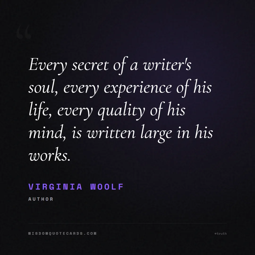 Quote by Virginia Woolf about truth, reality, philosophy, journalism, facts, mystery, humanity, perspective, social commentary: Every secret of a writer's soul, every experience ...