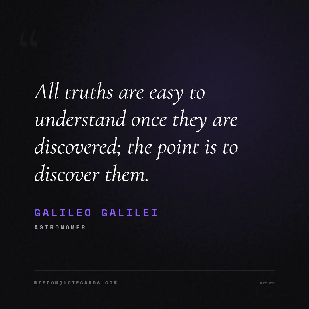 Quote by Galileo Galilei about truth, reality, philosophy, journalism, facts, mystery, humanity, perspective, social commentary: All truths are easy to understand once they are di...
