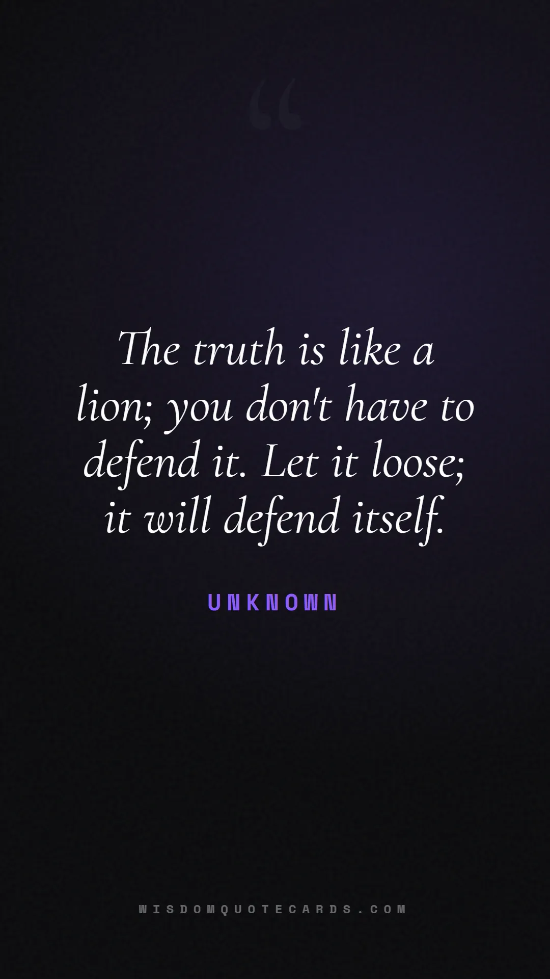 Quote by Unknown about truth, reality, philosophy, journalism, facts, mystery, humanity, perspective, social commentary: The truth is like a lion; you don't have to defend...