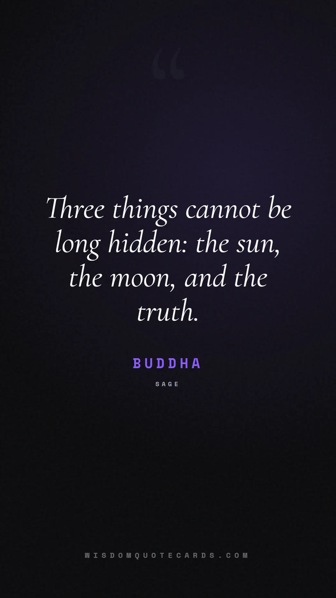 Quote by Buddha about truth, reality, philosophy, journalism, facts, mystery, humanity, perspective, social commentary: Three things cannot be long hidden: the sun, the m...