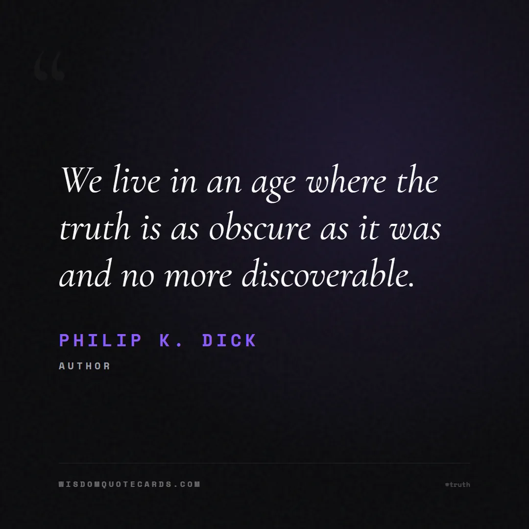 Quote by Philip K. Dick about truth, reality, philosophy, journalism, facts, mystery, humanity, perspective, social commentary: We live in an age where the truth is as obscure as...