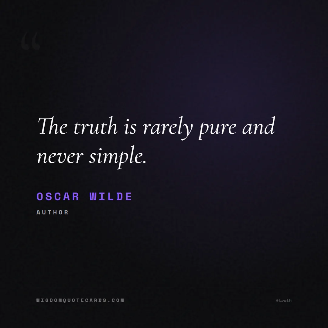 Quote by Oscar Wilde about truth, reality, philosophy, journalism, facts, mystery, humanity, perspective, social commentary: The truth is rarely pure and never simple....