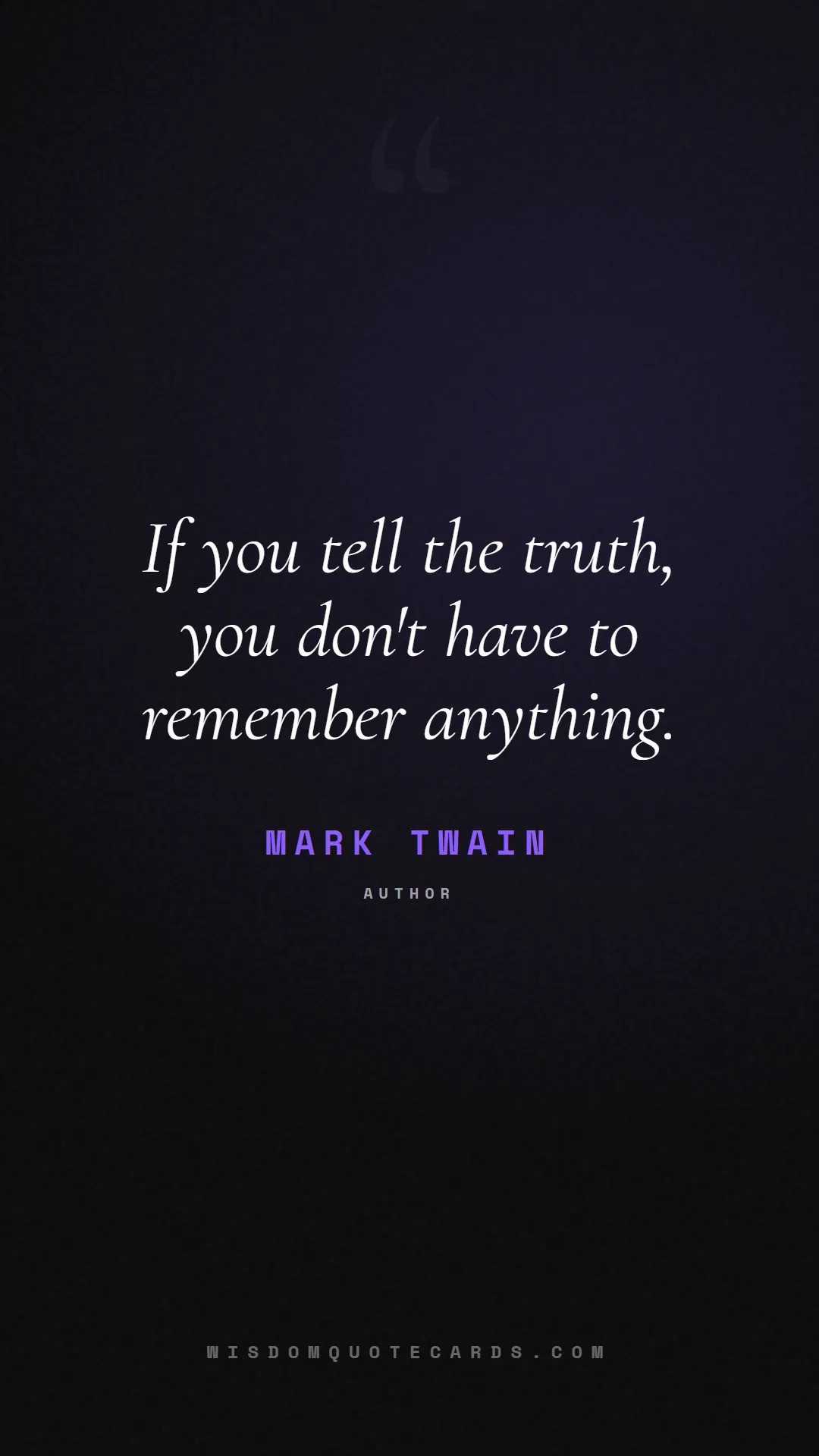 Quote by Mark Twain about truth, reality, philosophy, journalism, facts, mystery, humanity, perspective, social commentary: If you tell the truth, you don't have to remember ...
