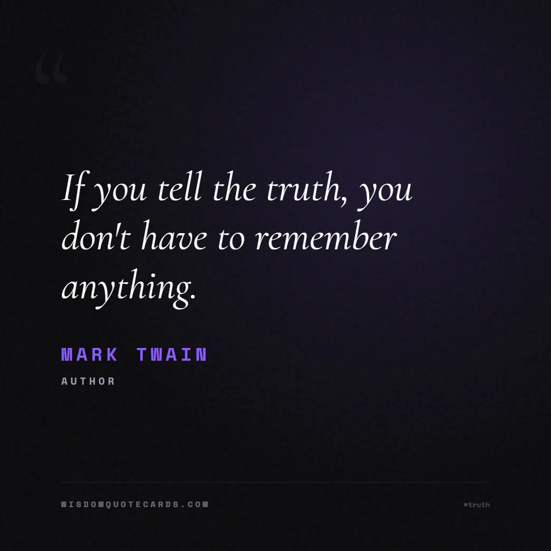 Quote by Mark Twain about truth, reality, philosophy, journalism, facts, mystery, humanity, perspective, social commentary: If you tell the truth, you don't have to remember ...