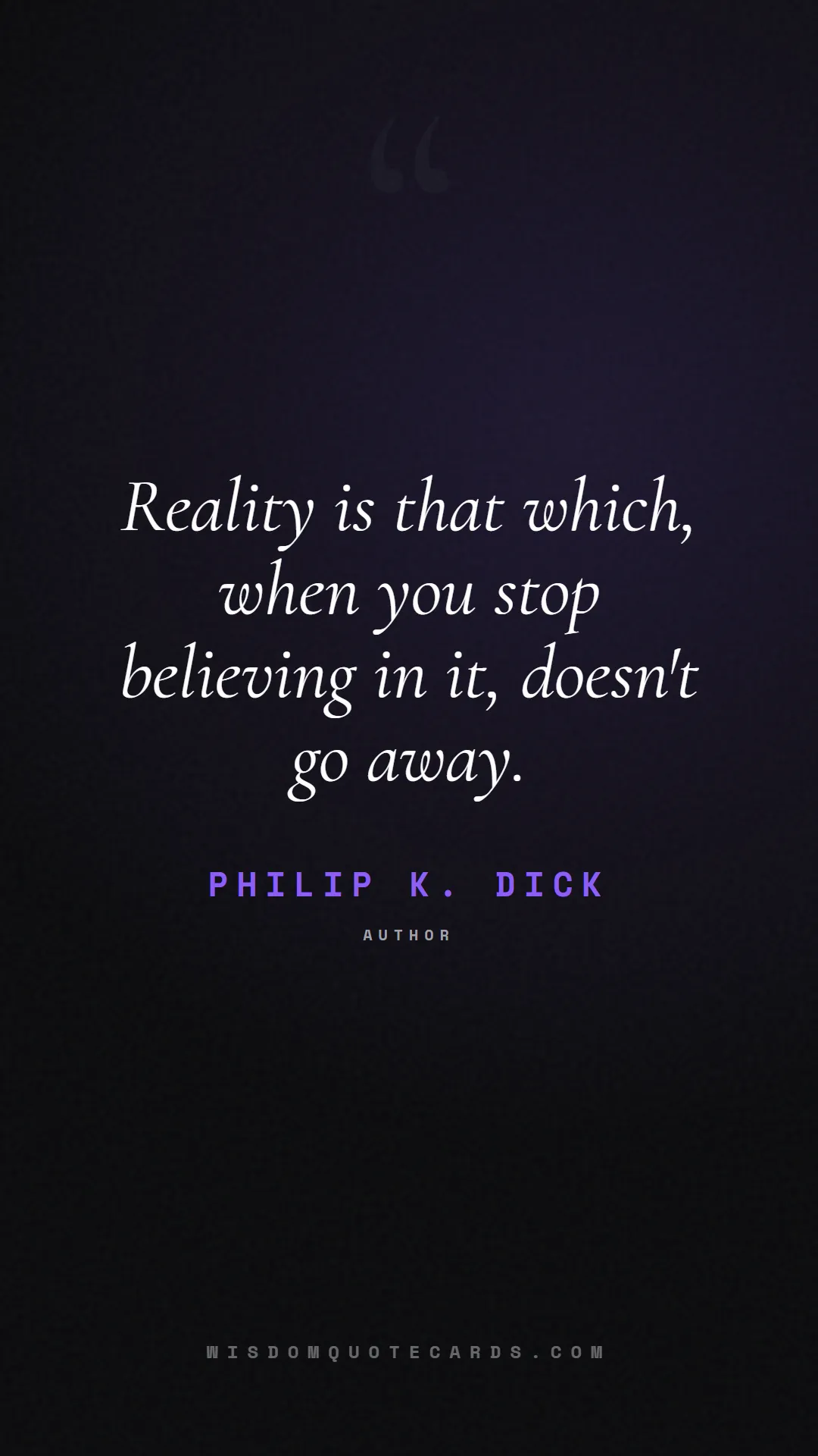 Quote by Philip K. Dick about truth, reality, philosophy, journalism, facts, mystery, humanity, perspective, social commentary: Reality is that which, when you stop believing in ...