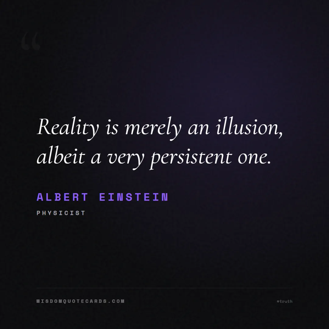 Quote by Albert Einstein about truth, reality, philosophy, journalism, facts, mystery, humanity, perspective, social commentary: Reality is merely an illusion, albeit a very persi...