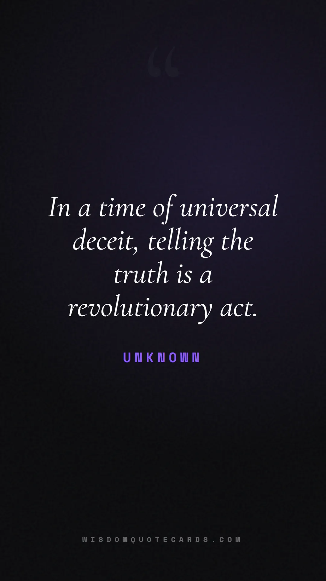 Quote by Unknown about truth, reality, philosophy, journalism, facts, mystery, humanity, perspective, social commentary: In a time of universal deceit, telling the truth i...