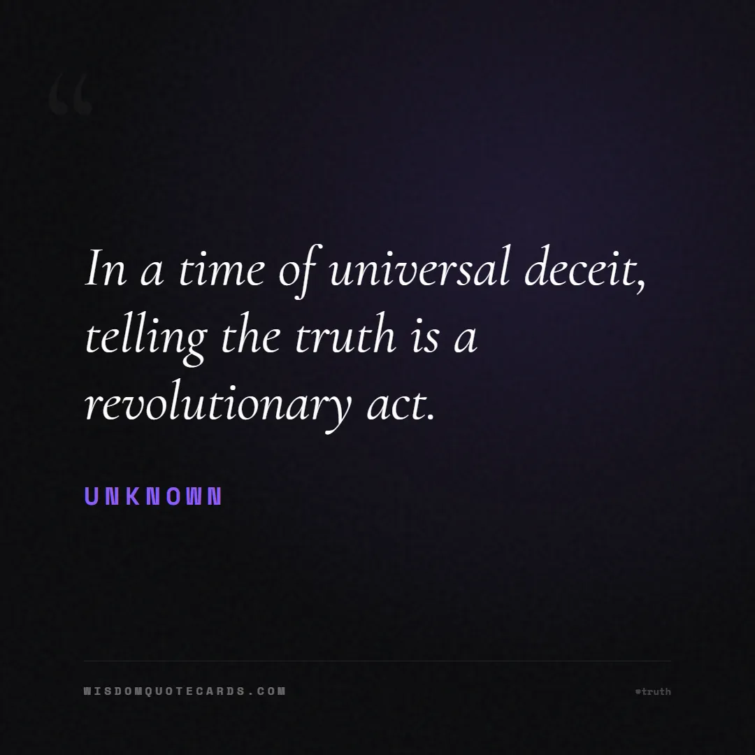 Quote by Unknown about truth, reality, philosophy, journalism, facts, mystery, humanity, perspective, social commentary: In a time of universal deceit, telling the truth i...