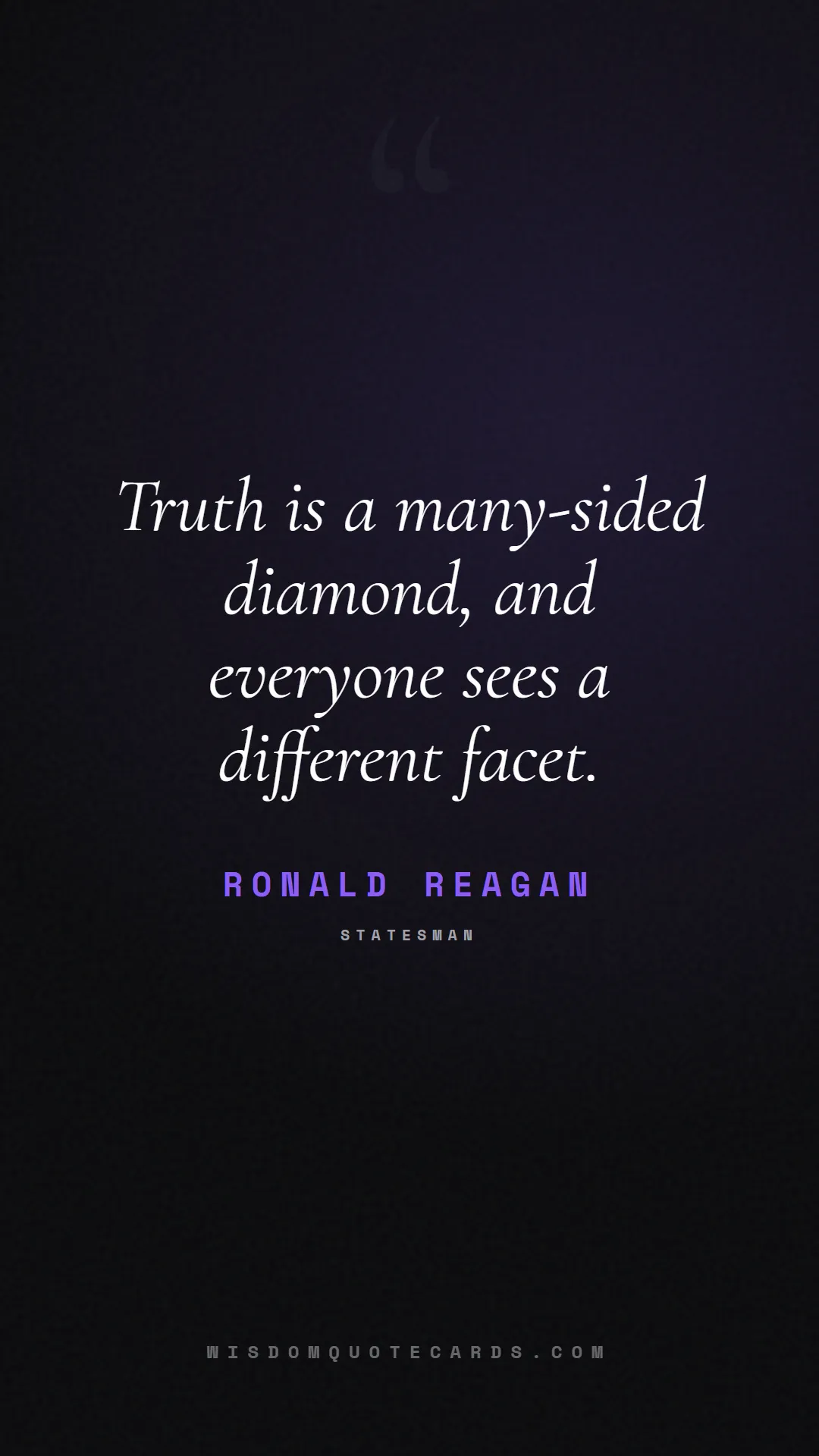 Quote by Ronald Reagan about truth, reality, philosophy, journalism, facts, mystery, humanity, perspective, social commentary: Truth is a many-sided diamond, and everyone sees a...