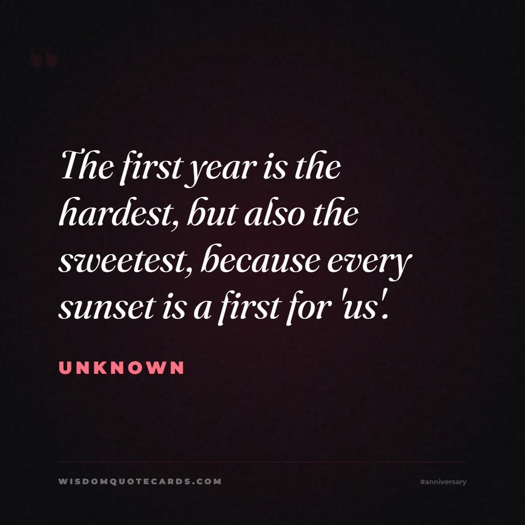 Quote by Unknown about anniversary, first year, marriage: The first year is the hardest, but also the sweete...