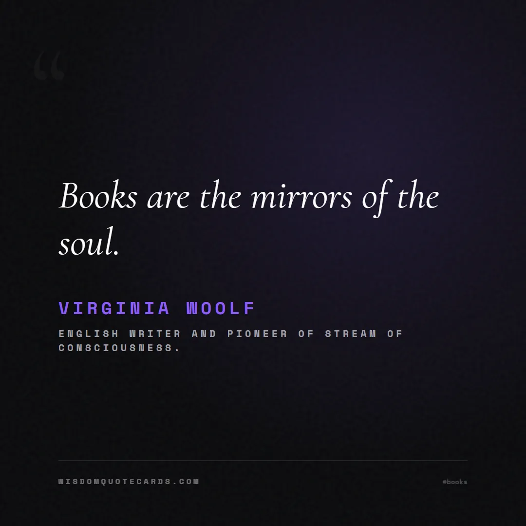 Quote by Virginia Woolf about books, reading, world book day: Books are the mirrors of the soul....