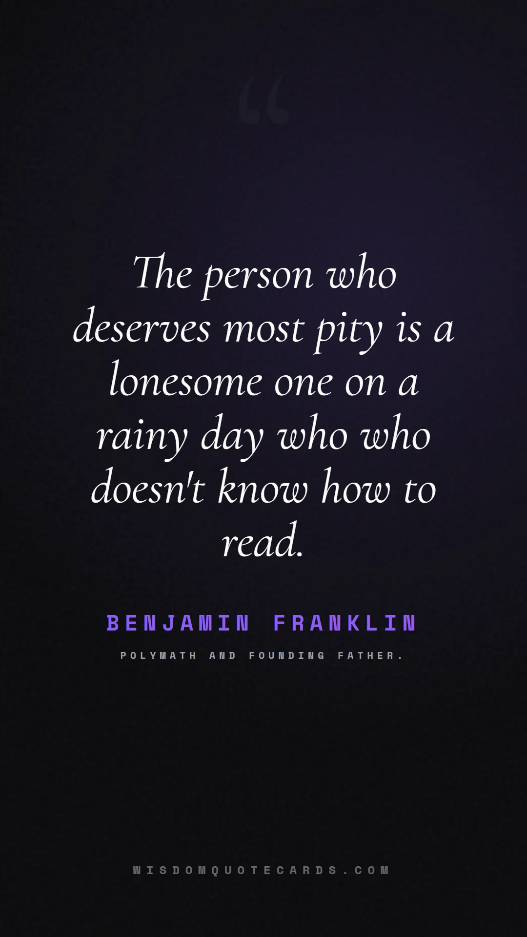 Quote by Benjamin Franklin about books, reading, world book day: The person who deserves most pity is a lonesome on...