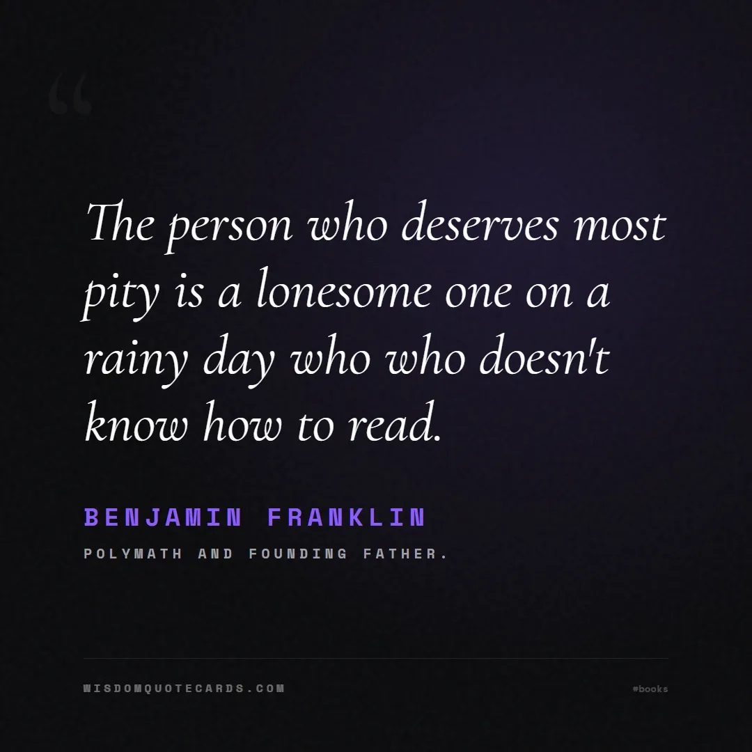 Quote by Benjamin Franklin about books, reading, world book day: The person who deserves most pity is a lonesome on...