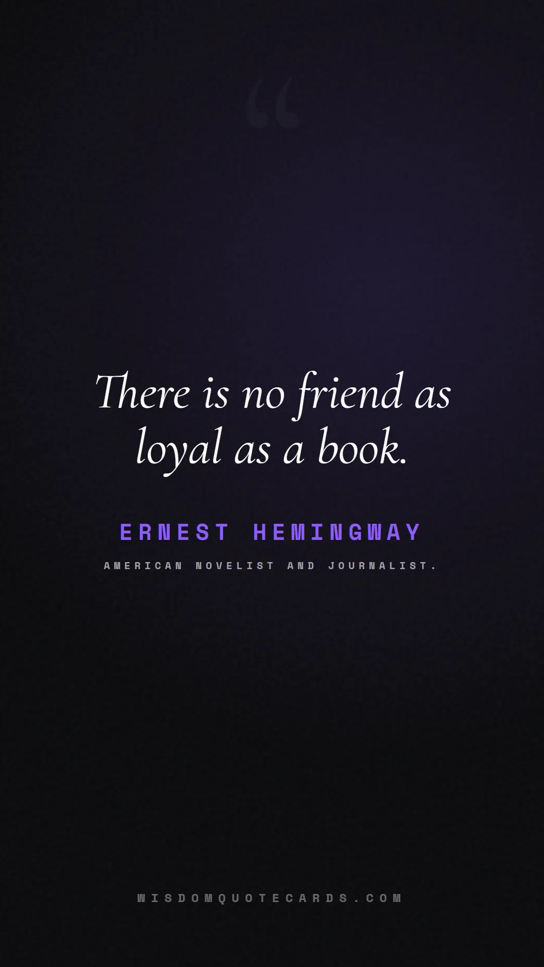 Quote by Ernest Hemingway about books, reading, world book day: There is no friend as loyal as a book....